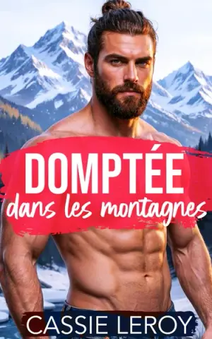 Domptée dans les Montagnes: Une Romance Contemporaine OTT Feel Good (Les Hommes Sauvages et Possessifs des Montagnes t. 1)