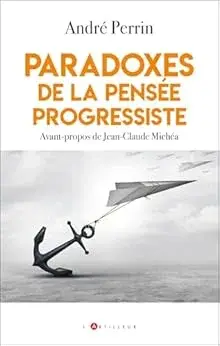 Paradoxes pensée progressiste André Perrin
