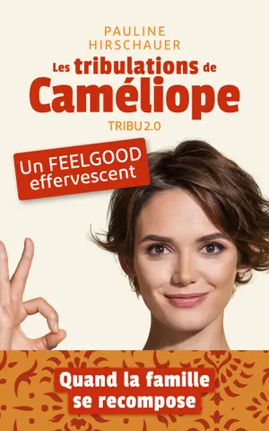 Les tribulations de Caméliope - Tribu 2.0 : une comédie familiale drôle et lumineuse. Amour, humour, voyage : un roman feel-good contemporain empli de péripéties. (La saga de Caméliope)