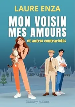 Mon Voisin, mes amours et autres contrariétés: Comédie romantique feelgood (Méandres du bonheur)