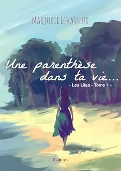 Une parenthèse dans ta vie... (Les Lilas t. 1)