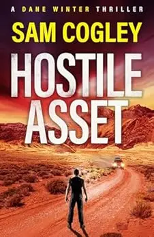 Hostile Asset: A High‐Octane Action Adventure Thriller from Sam Cogley (Dane Winter Book 1) (English Edition)