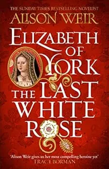 Elizabeth of York: The Last White Rose: Tudor Rose Novel 1 (English Edition)