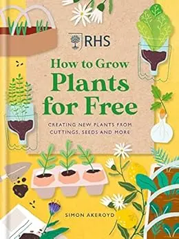 RHS How to Grow Plants for Free: Creating New Plants from Cuttings, Seeds and More (English Edition)