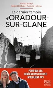 Le dernier témoin d'Oradour-sur-Glane: Un témoignage pour les générations futures