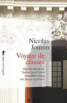 Voyage de classes: Des étudiants de Seine-Saint-Denis enquêtent dans les beaux quartiers (Poche / Essais t. 439)