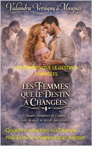 LES FEMMES QUE LE DESTIN A CHANGÉES: Quatre romances où l’amour naît là où il ne devait pas exister