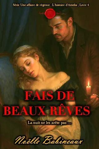 Fais de beaux rêves: Un désir scandaleux et interdit : une courte romance torride de l’époque Régence, centrée sur une passion défendue entre une femme ... (Une Série d'affaires de Régence t. 4)