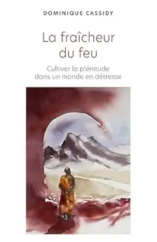 La fraîcheur du feu: Cultiver la plénitude dans un monde en détresse