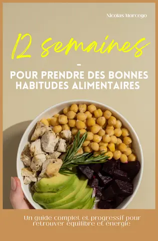 12 semaines pour prendre de bonnes habitudes alimentaires: Un guide complet et progressif pour retrouver équilibre et énergie, sans régime ni privation