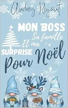 Mon boss, sa famille et ma surprise pour Noël: Une romance de Noël entre secrets, famille et seconde chance