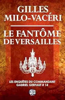 Le fantôme de Versailles: Les enquêtes du commandant Gabriel Gerfaut Tome 14