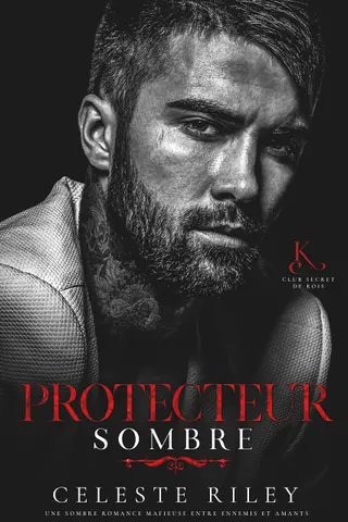 Protecteur sombre: Une sombre romance mafieuse entre ennemis et amants (Club Secret des Rois t. 1)