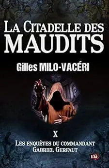 La citadelle des maudits: Les enquêtes du commandant Gabriel Gerfaut Tome 10