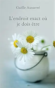L'endroit exact où je dois être (Tu sais où me trouver ! t. 2)