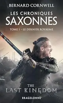 Les Chroniques saxonnes, T1 : Le Dernier Royaume