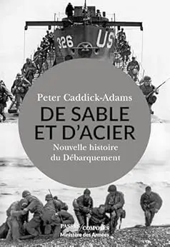 De Sable et d'Acier : Nouvelle histoire du Débarquement