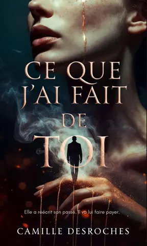 Ce que j'ai fait de toi: Un thriller psychologique sur l'amour, la manipulation et les secrets d'un couple