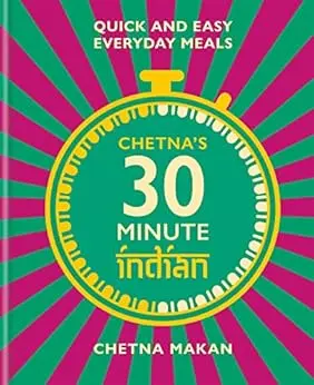 Chetna's 30-minute Indian: Quick and easy everyday meals (English Edition)