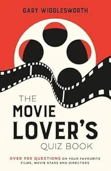 The Movie Lover's Quiz Book: A Compendium of Over 900 Questions on Your Favourite Films, Movie Stars and Directors (English Edition)