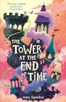 The Tower at the End of Time: The wacky and whimsical second book in the hilarious middle grade fantasy adventure series - perfect for readers age 8, 9, ... at the Edge of Magic 2) (English Edition)