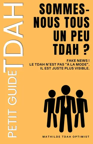 Sommes-nous tous un peu tdah ?: Fake news ! Le TDAH n’est pas “à la mode”. Il est juste plus visible.