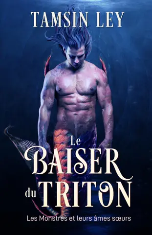 Le Baiser du triton (Les Monstres et leurs Âmes sœurs t. 1)