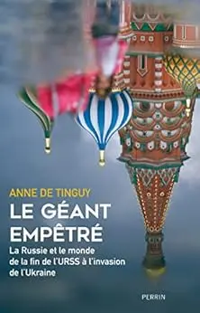 Le Géant empêtré - La Russie et le monde, de la fin de l'URSS à nos jours: La Russie et le monde de la fin de l'URSS à l'invasion de l'Ukraine