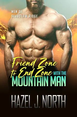 Friend Zone to End Zone with the Mountain Man: Une Courte Romance Instalove Torride (Les Hommes de Bearclaw Ridge t. 1)