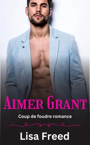 Aimer Grant: Coup de foudre romance (Série "Aime-le" t. 1)