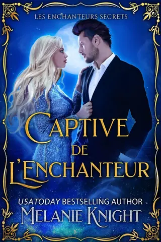 Captive de l'Enchanteur (Les Enchanteurs Secrets t. 1)