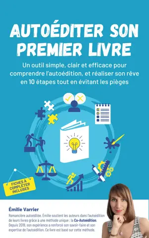 Autoéditer son premier livre : Un outil simple, clair et efficace pour comprendre l’autoédition et réaliser son rêve en 10 étapes tout en évitant les pièges !
