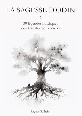 LA SAGESSE D'ODIN: 30 légendes nordiques pour transformer votre vie