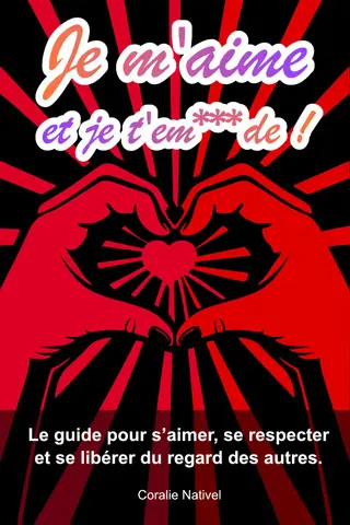 Je m'aime et je t'em***de !: Le guide pour s’aimer, se respecter et se libérer du regard des autres.