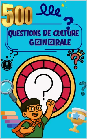 500 Questions de Culture Générale pour Enfants (8-12 ans): Quiz amusant et éducatif pour apprendre en s’amusant – Vrai ou Faux, énigmes logiques et défis du monde