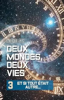 Deux mondes, deux vies III: Et si tout était autre...