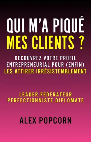 QUI M’A PIQUÉ MES CLIENTS ? Découvrez votre profil entrepreneurial pour (enfin) les attirer irrésistiblement : Leader, Fédérateur, Perfectionniste ou Diplomate ?