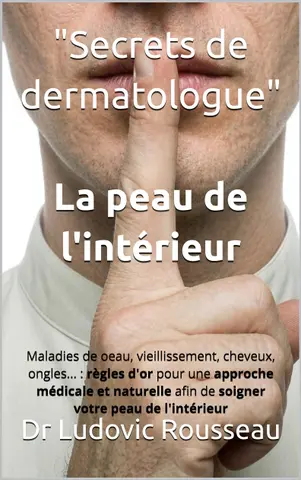 La Peau de l'intérieur: Eczéma, psoriasis, acné, rosacée, vieillissement, cheveux, ongles... règles d'or pour une approche médicale et naturelle afin de ... de l'intérieur (Secrets de Dermatologue)