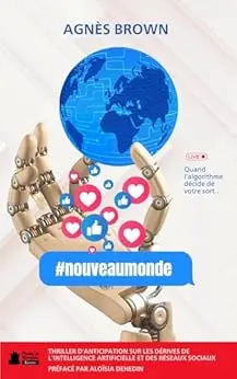 #nouveaumonde: Thriller d'anticipation sur les dérives de l'intelligence artificielle et des réseaux sociaux