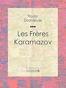 Les Frères Karamazov: Roman philosophique et psychologique sur la foi, la justice et les passions humaines dans la Russie du XIXe siècle