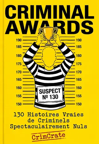 Criminals Awards: Les crimes les plus stupides de l'histoire, enfin récompensés — Plus de 100 affaires criminelles vraies entre faits divers et humour noir