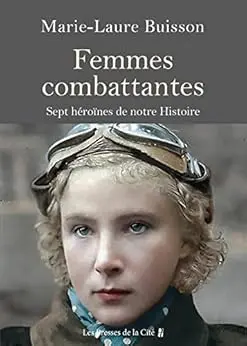 Femmes combattantes - Sept héroïnes de notre Histoire
