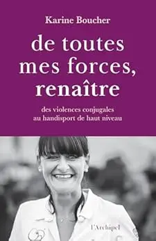 De toutes mes forces, renaître - Des violences conjugales au handisport de haut niveau