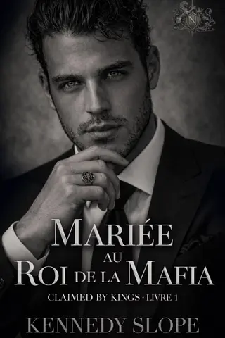 Mariée au Roi de la Mafia (Sous l’Emprise des Rois – Tome 1)