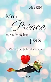 Mon prince ne viendra pas: (Tant pis, je ferai sans !)
