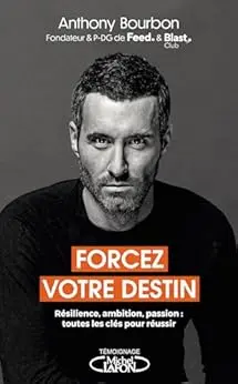 Forcez votre destin - Résilience, ambition, passion : toutes les clés pour réussir