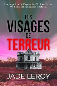 Les visages de terreur : Un thriller policier, addictif et haletant (Les enquêtes de l’agent du FBI Lara Scott t. 1)