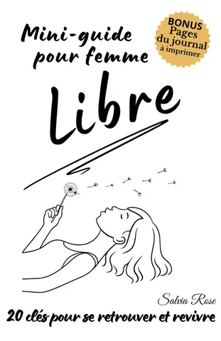 Mini-guide pour femme libre – 20 clés pour se retrouver et revivre: Un livre court pour se reconnecter à soi et à l’essentiel