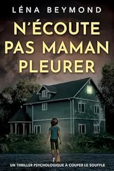 N'écoute pas Maman pleurer: un thriller psychologique à couper le souffle