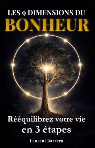 Les 9 dimensions du bonheur: La méthode simple en 3 étapes pour rééquilibrer votre vie et créer un équilibre durable entre toutes ses dimensions